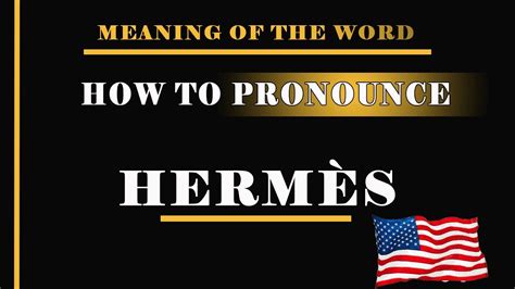 comment prononcer hermes|how to pronounce Hermes god.